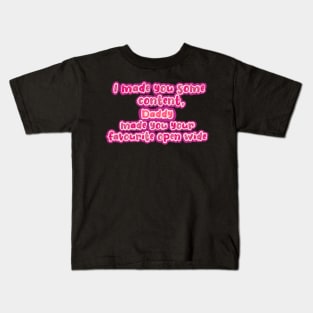 I made you some content Kids T-Shirt